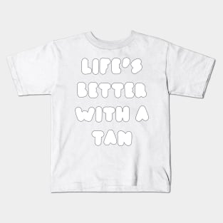 life's better with a tan - white Kids T-Shirt